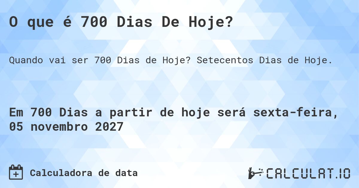 O que é 700 Dias De Hoje?. Setecentos Dias de Hoje.