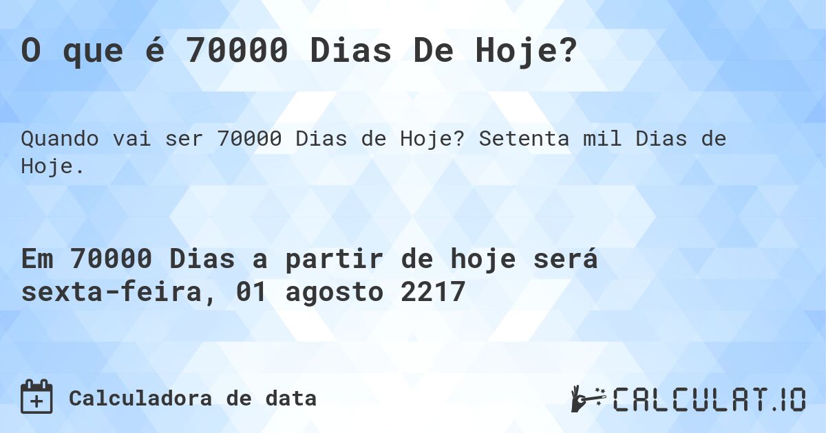 O que é 70000 Dias De Hoje?. Setenta mil Dias de Hoje.