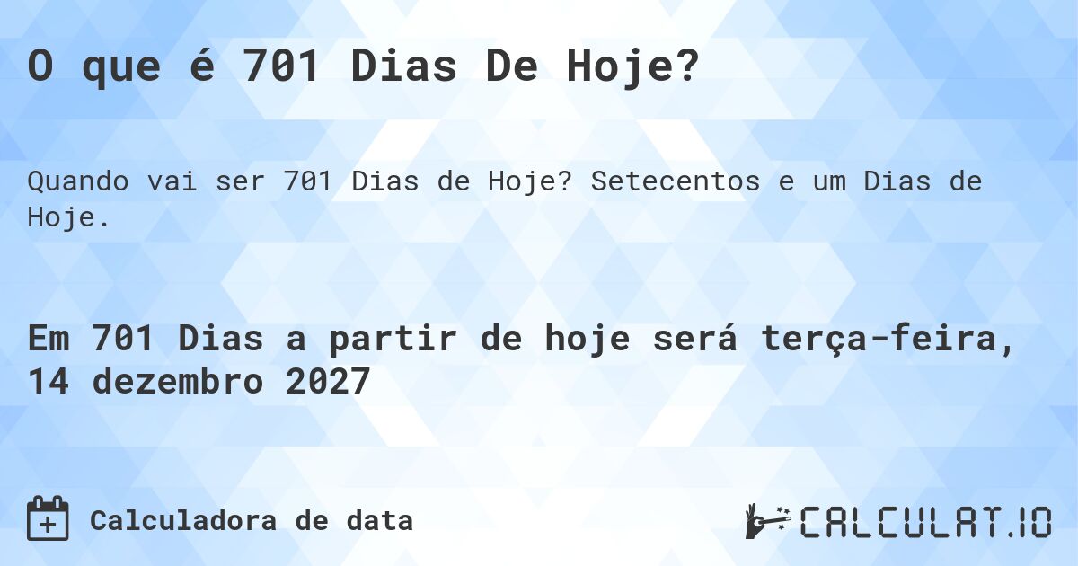 O que é 701 Dias De Hoje?. Setecentos e um Dias de Hoje.