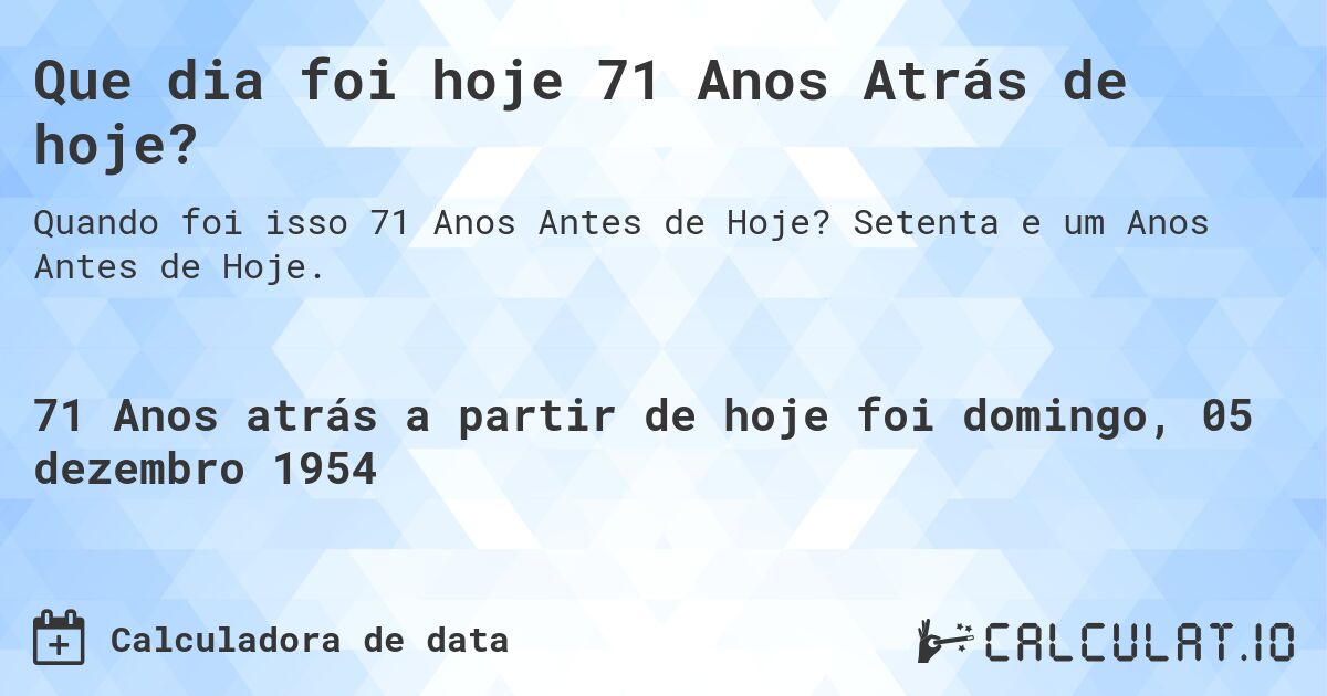 Que dia foi hoje 71 Anos Atrás de hoje?. Setenta e um Anos Antes de Hoje.