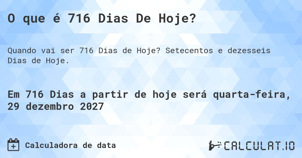 O que é 716 Dias De Hoje?. Setecentos e dezesseis Dias de Hoje.