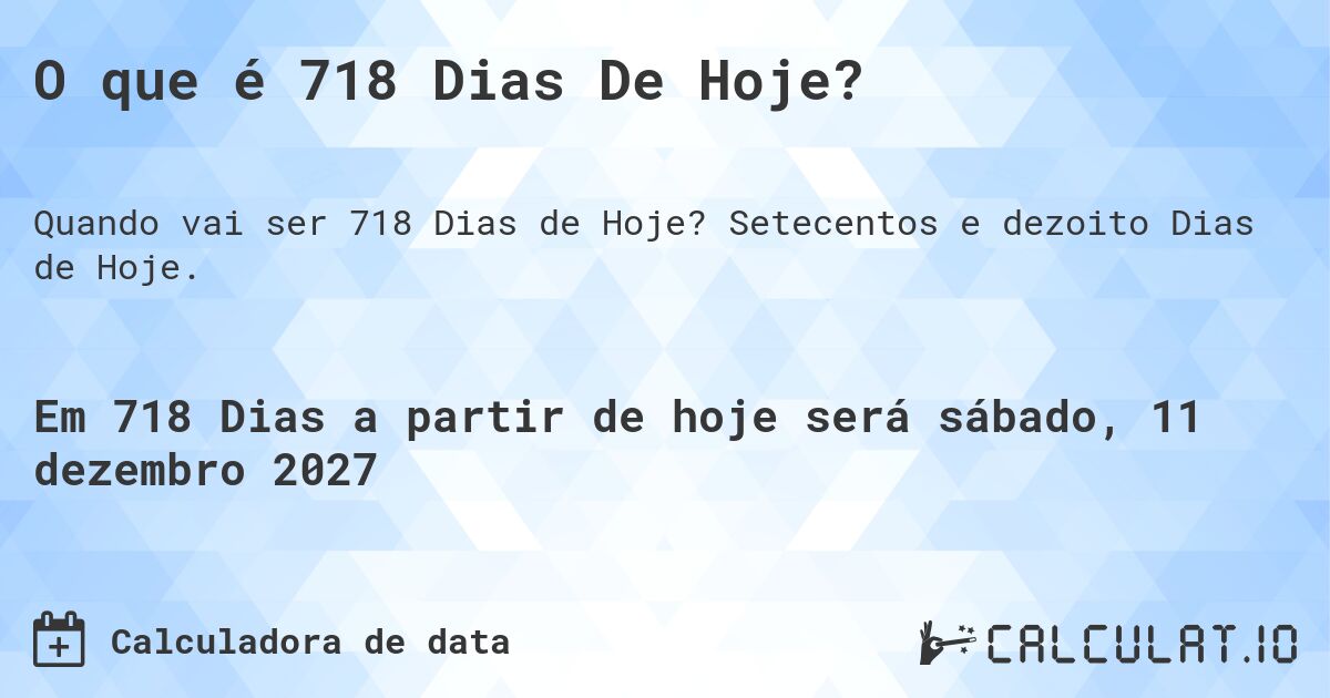 O que é 718 Dias De Hoje?. Setecentos e dezoito Dias de Hoje.