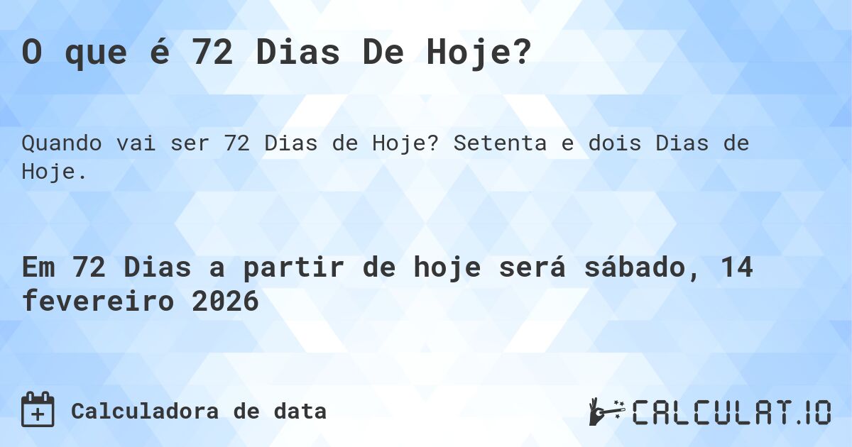 O que é 72 Dias De Hoje?. Setenta e dois Dias de Hoje.