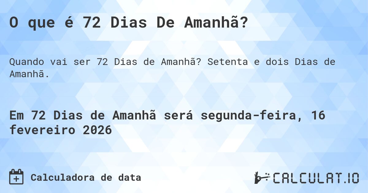 O que é 72 Dias De Amanhã?. Setenta e dois Dias de Amanhã.