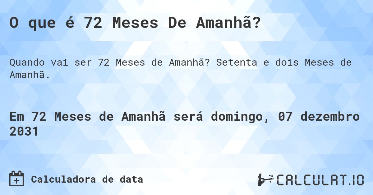O que é 72 Meses De Amanhã?. Setenta e dois Meses de Amanhã.