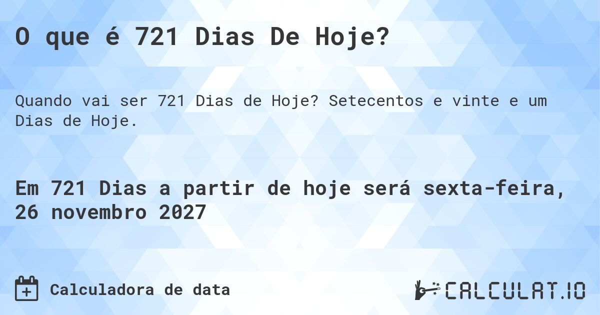 O que é 721 Dias De Hoje?. Setecentos e vinte e um Dias de Hoje.
