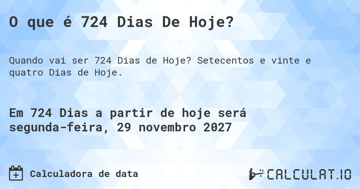 O que é 724 Dias De Hoje?. Setecentos e vinte e quatro Dias de Hoje.
