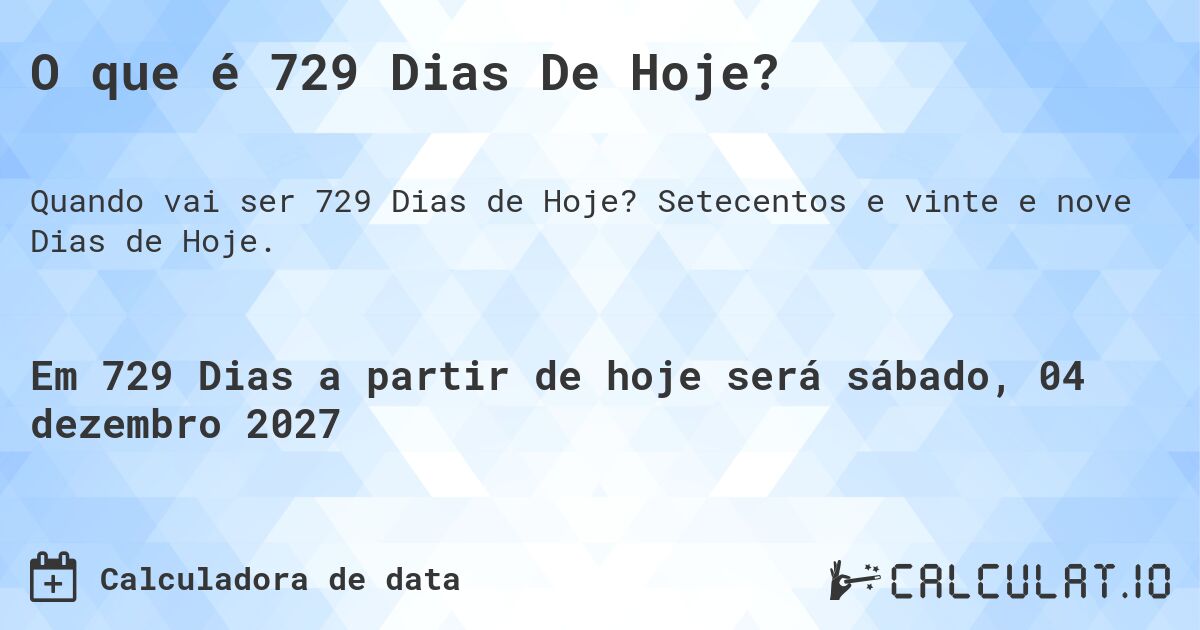 O que é 729 Dias De Hoje?. Setecentos e vinte e nove Dias de Hoje.