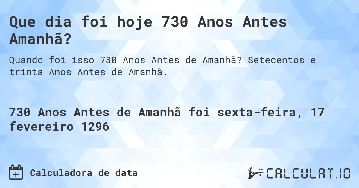 Que dia foi hoje 730 Anos Antes Amanhã?. Setecentos e trinta Anos Antes de Amanhã.