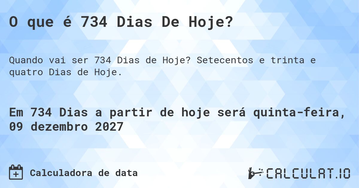 O que é 734 Dias De Hoje?. Setecentos e trinta e quatro Dias de Hoje.