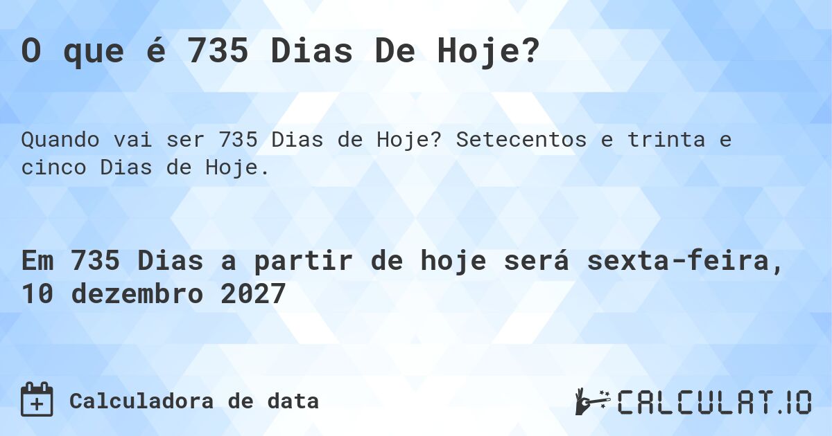 O que é 735 Dias De Hoje?. Setecentos e trinta e cinco Dias de Hoje.