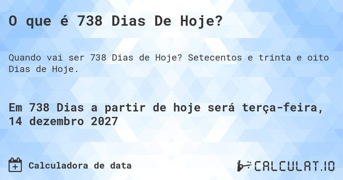 O que é 738 Dias De Hoje?. Setecentos e trinta e oito Dias de Hoje.