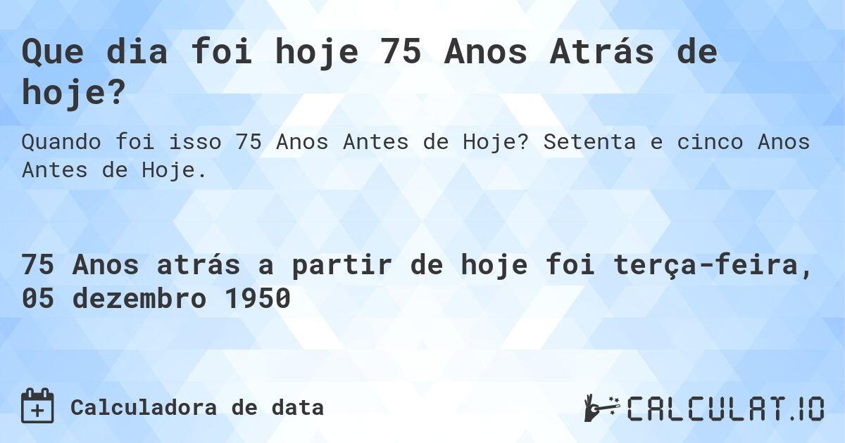 Que dia foi hoje 75 Anos Atrás de hoje?. Setenta e cinco Anos Antes de Hoje.