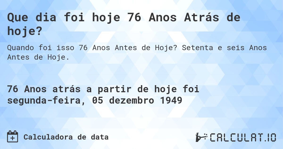 Que dia foi hoje 76 Anos Atrás de hoje?. Setenta e seis Anos Antes de Hoje.