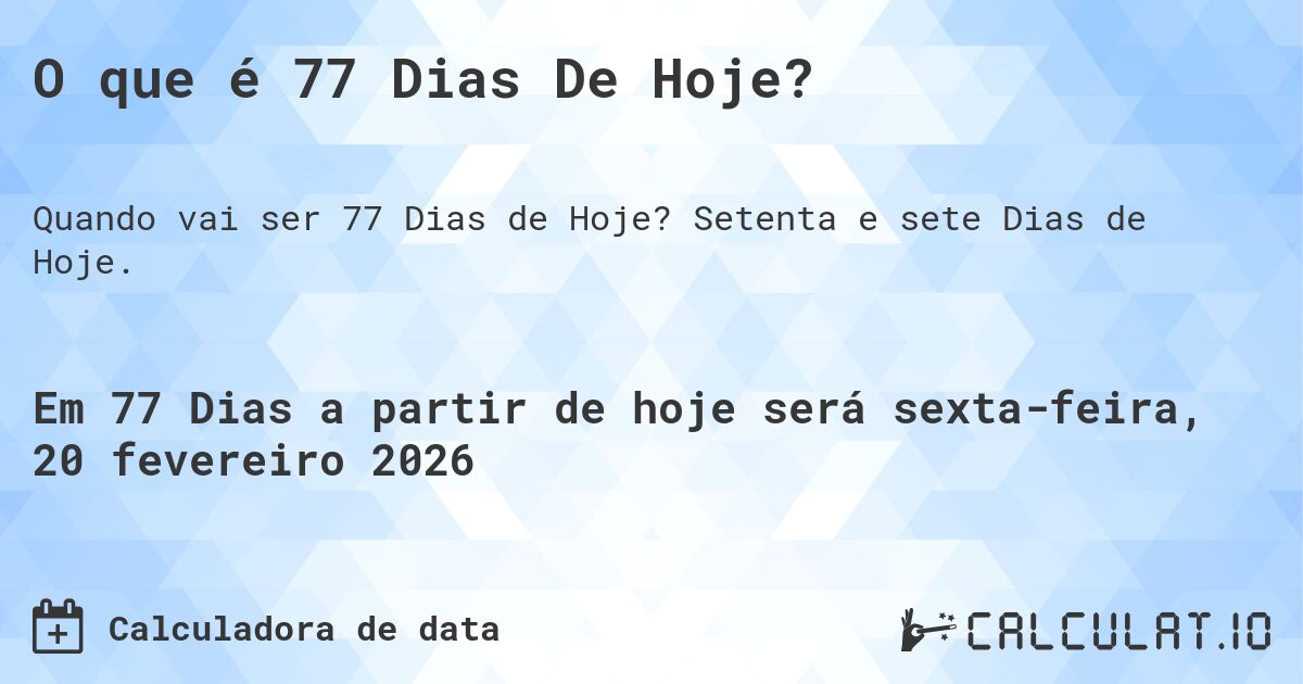 O que é 77 Dias De Hoje?. Setenta e sete Dias de Hoje.