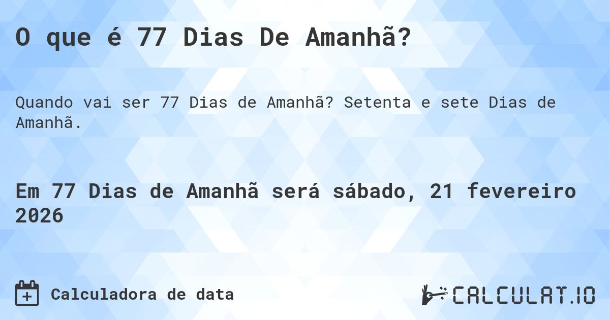 O que é 77 Dias De Amanhã?. Setenta e sete Dias de Amanhã.