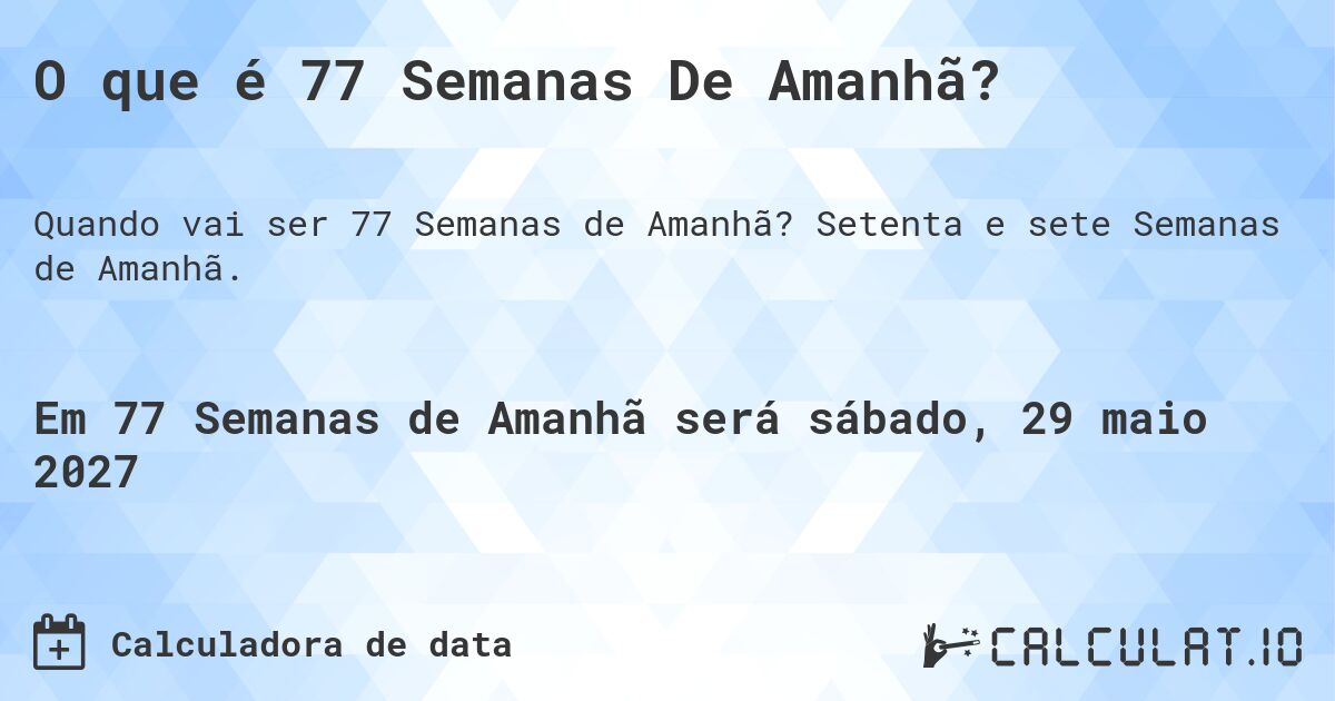 O que é 77 Semanas De Amanhã?. Setenta e sete Semanas de Amanhã.