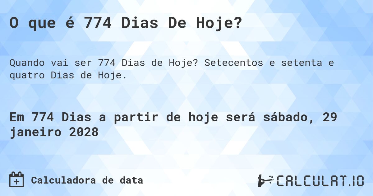 O que é 774 Dias De Hoje?. Setecentos e setenta e quatro Dias de Hoje.