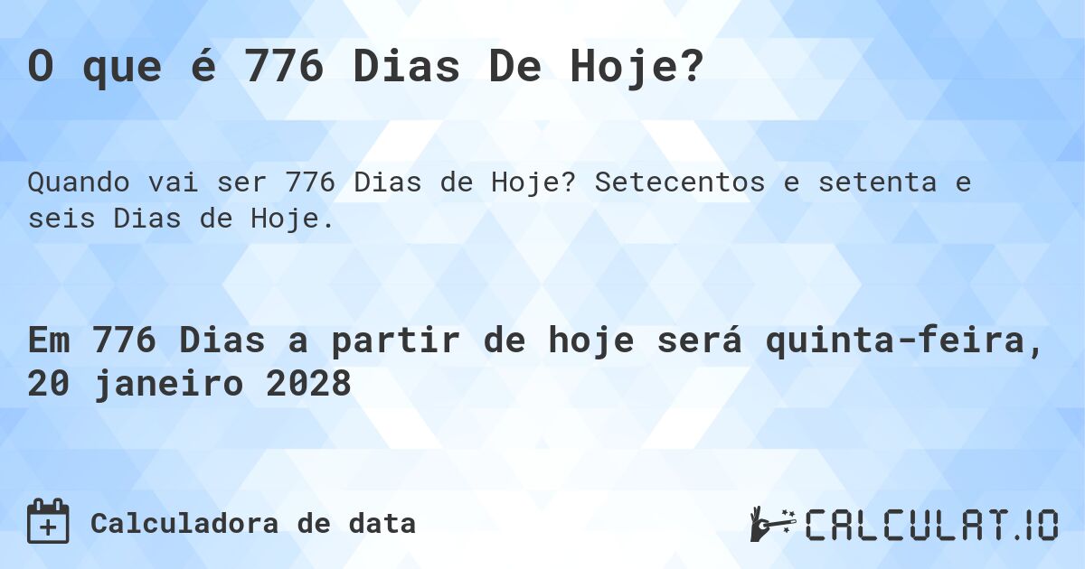 O que é 776 Dias De Hoje?. Setecentos e setenta e seis Dias de Hoje.