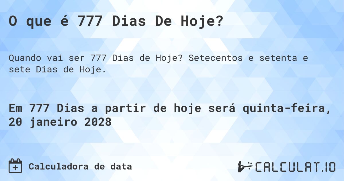 O que é 777 Dias De Hoje?. Setecentos e setenta e sete Dias de Hoje.