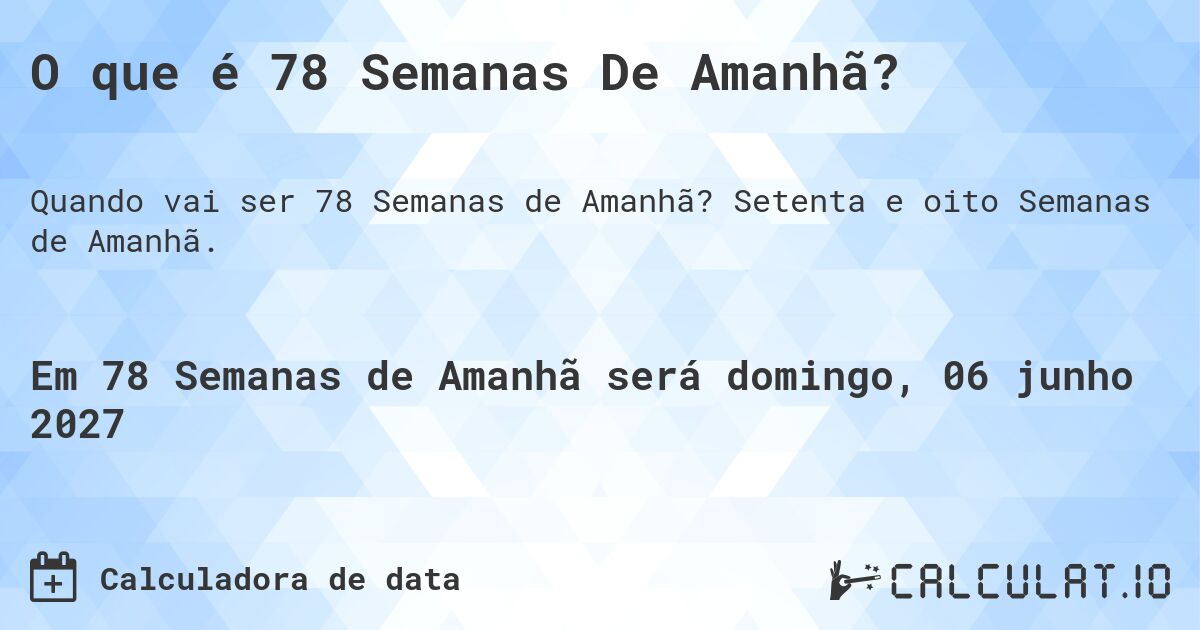 O que é 78 Semanas De Amanhã?. Setenta e oito Semanas de Amanhã.