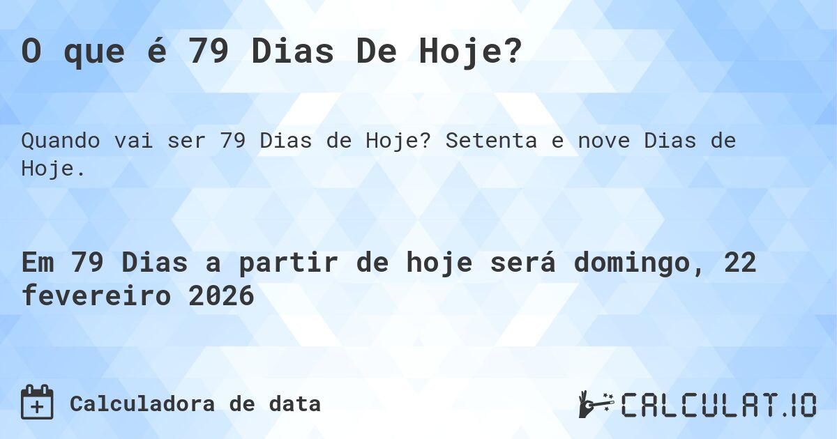 O que é 79 Dias De Hoje?. Setenta e nove Dias de Hoje.
