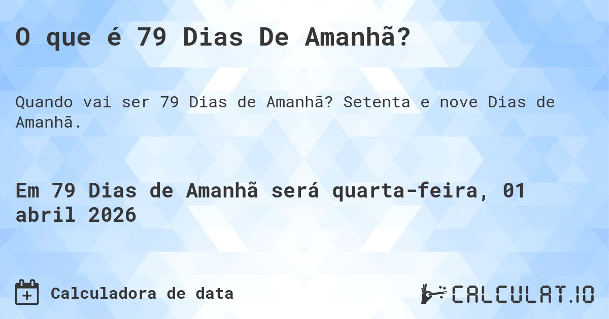 O que é 79 Dias De Amanhã?. Setenta e nove Dias de Amanhã.