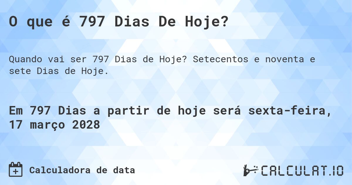O que é 797 Dias De Hoje?. Setecentos e noventa e sete Dias de Hoje.