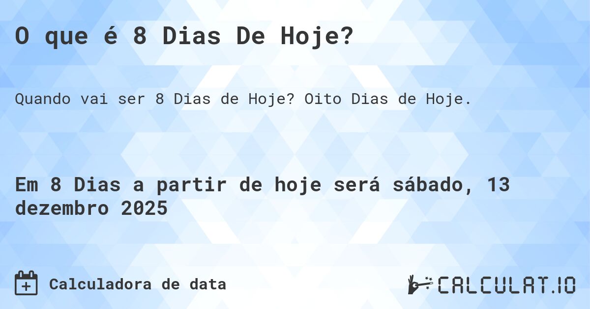 O que é 8 Dias De Hoje?. Oito Dias de Hoje.