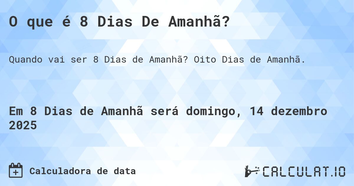 O que é 8 Dias De Amanhã?. Oito Dias de Amanhã.