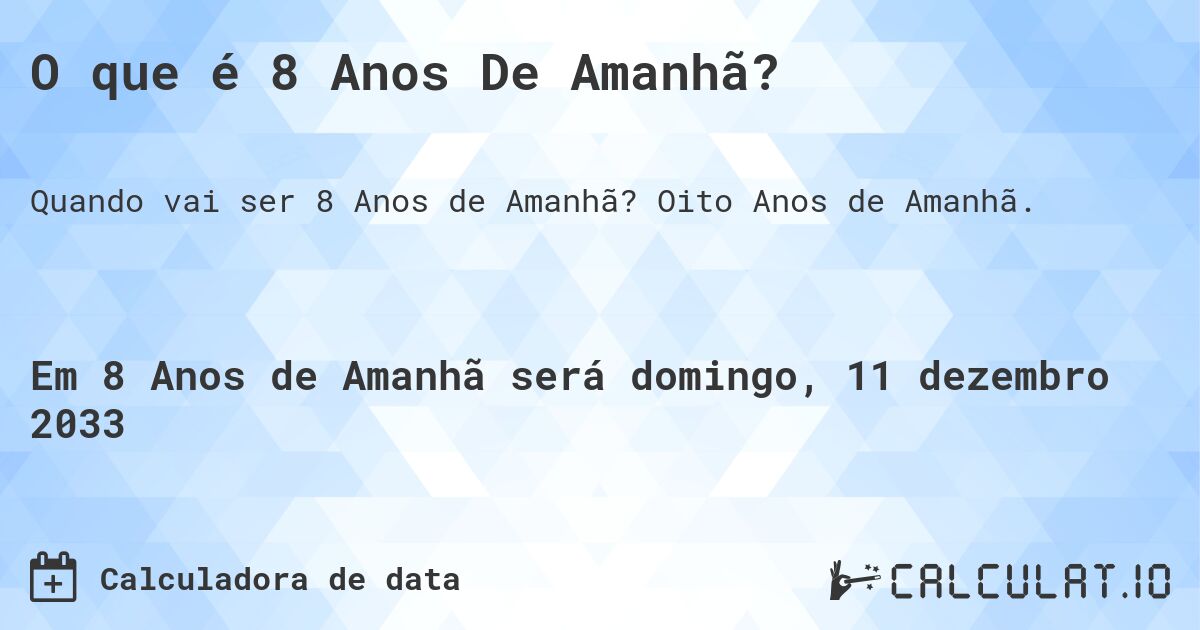 O que é 8 Anos De Amanhã?. Oito Anos de Amanhã.