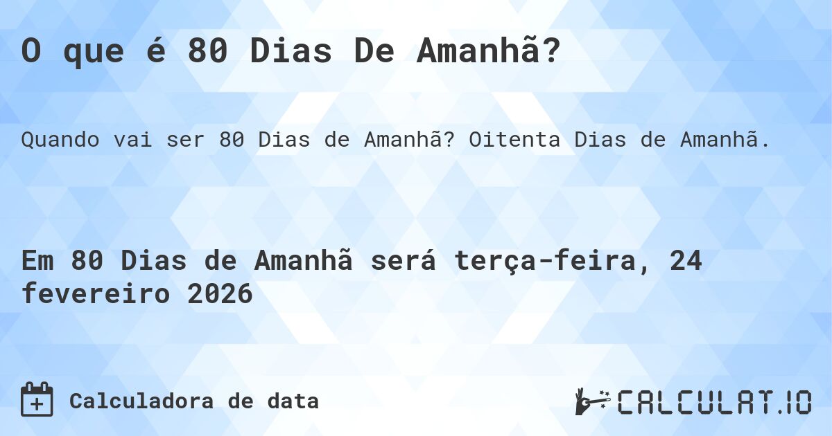O que é 80 Dias De Amanhã?. Oitenta Dias de Amanhã.