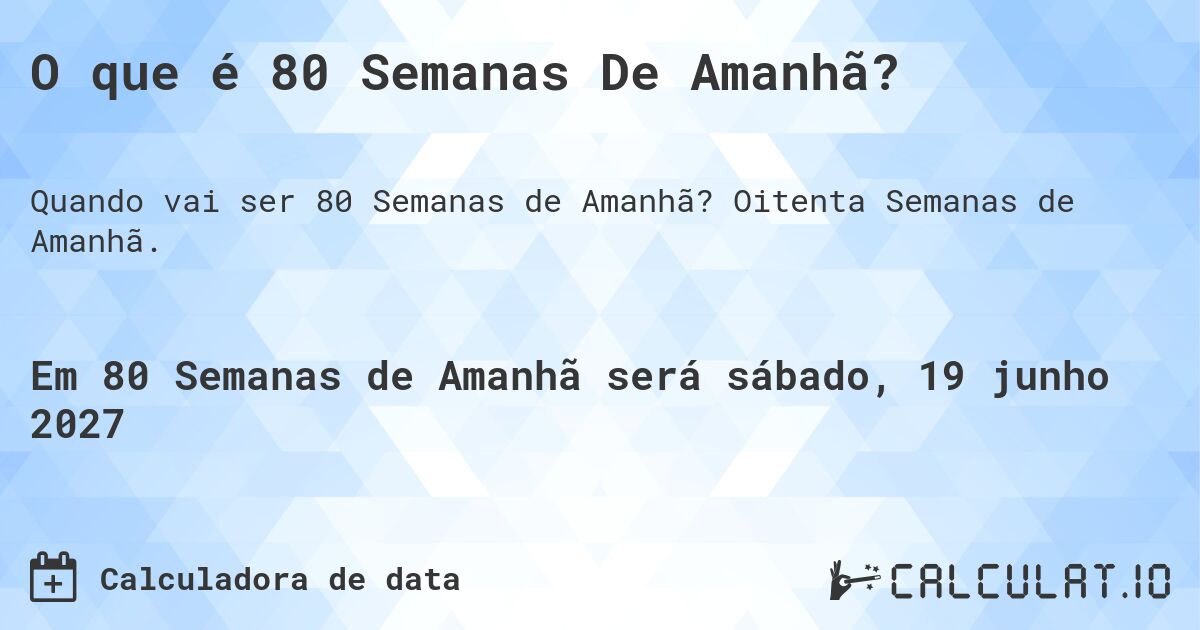 O que é 80 Semanas De Amanhã?. Oitenta Semanas de Amanhã.