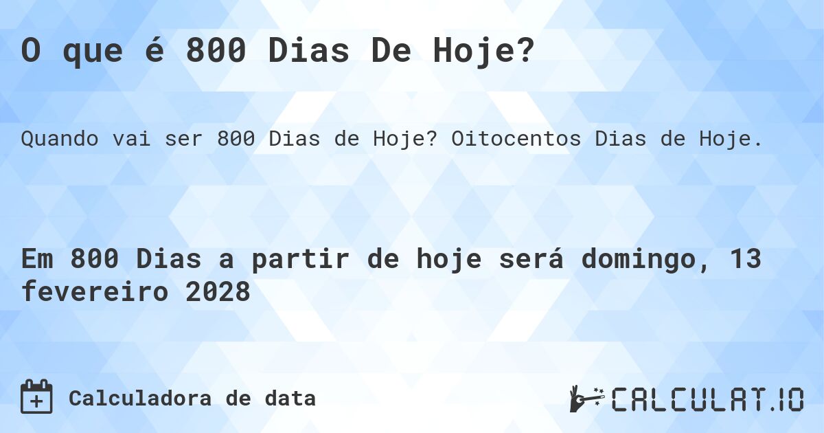 O que é 800 Dias De Hoje?. Oitocentos Dias de Hoje.