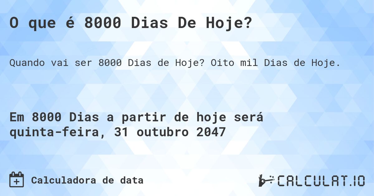 O que é 8000 Dias De Hoje?. Oito mil Dias de Hoje.