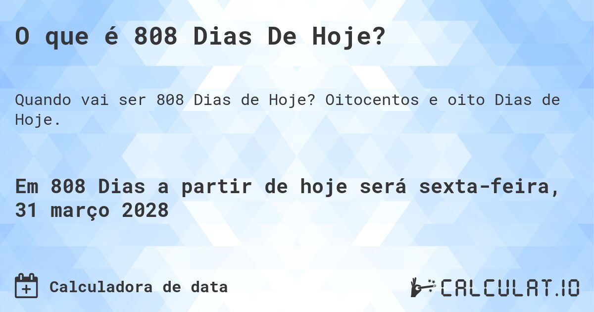 O que é 808 Dias De Hoje?. Oitocentos e oito Dias de Hoje.