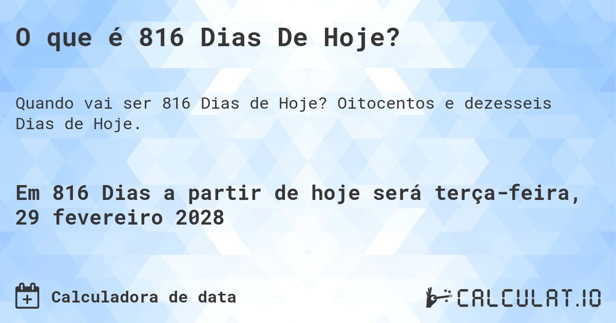 O que é 816 Dias De Hoje?. Oitocentos e dezesseis Dias de Hoje.