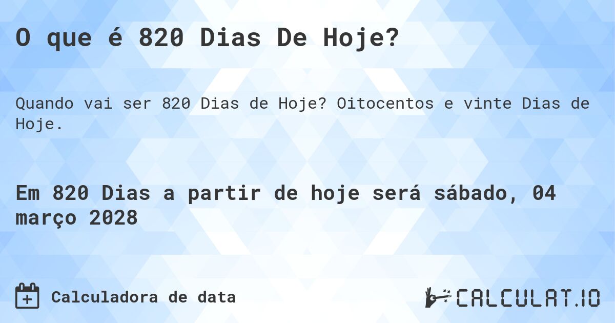 O que é 820 Dias De Hoje?. Oitocentos e vinte Dias de Hoje.