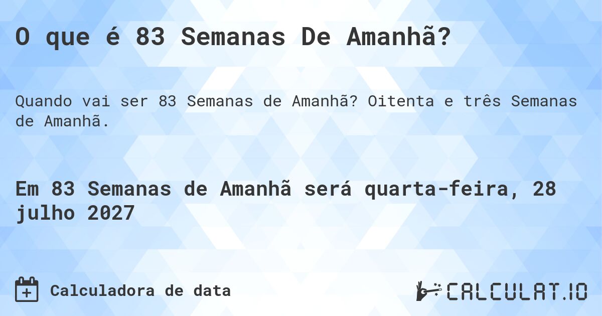 O que é 83 Semanas De Amanhã?. Oitenta e três Semanas de Amanhã.