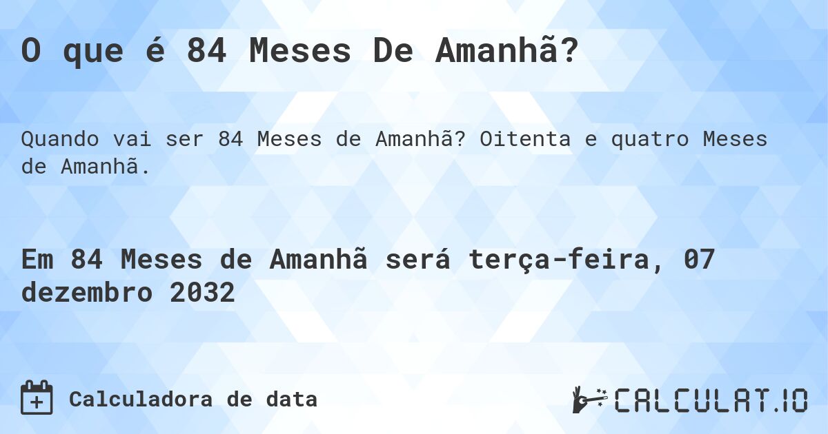 O que é 84 Meses De Amanhã?. Oitenta e quatro Meses de Amanhã.