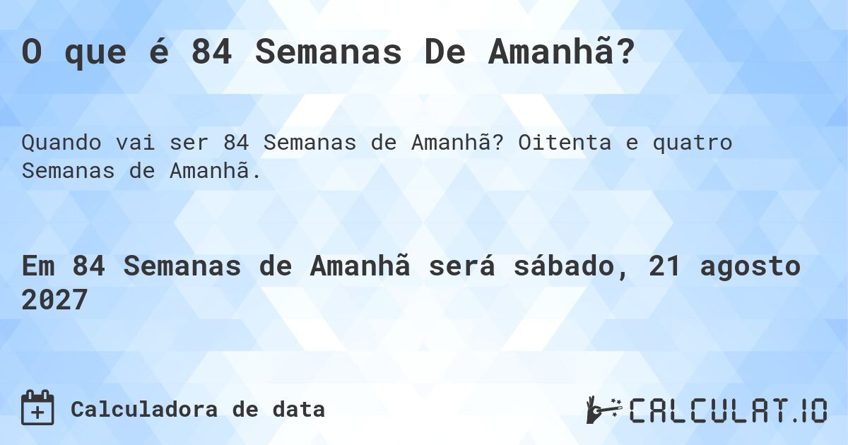 O que é 84 Semanas De Amanhã?. Oitenta e quatro Semanas de Amanhã.