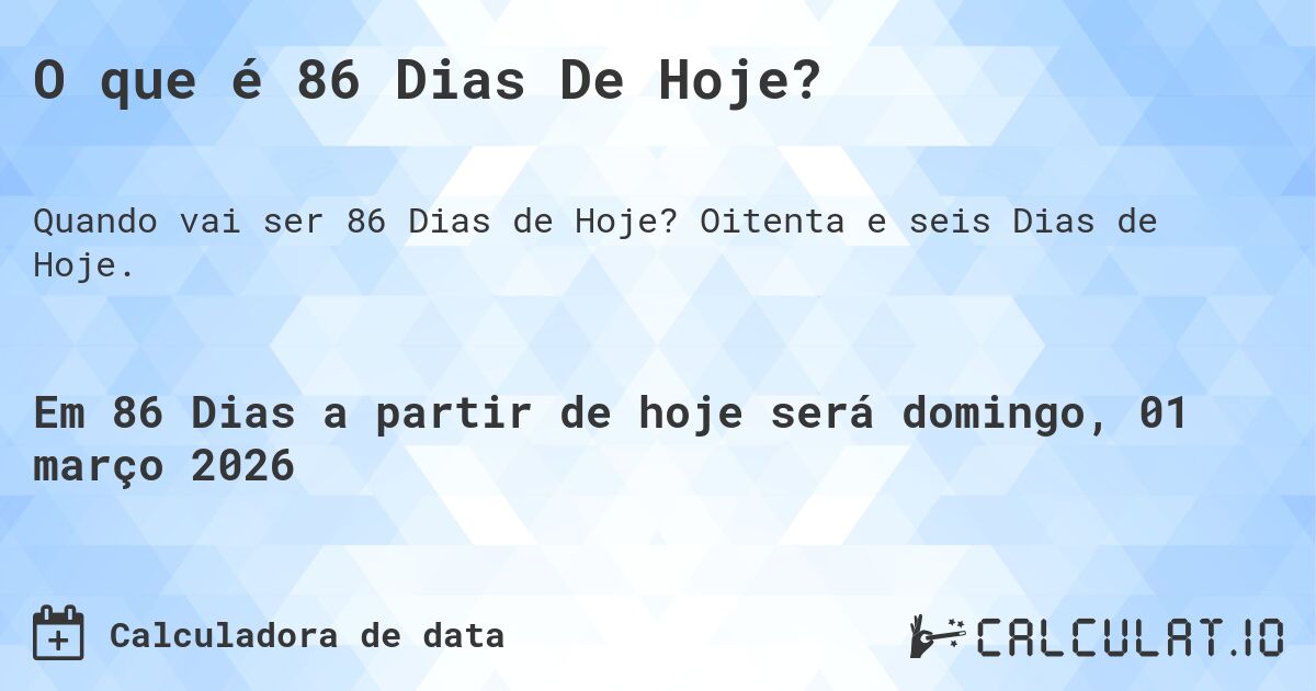 O que é 86 Dias De Hoje?. Oitenta e seis Dias de Hoje.