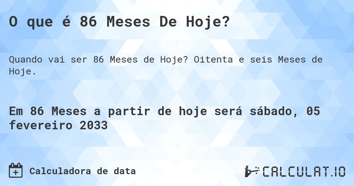 O que é 86 Meses De Hoje?. Oitenta e seis Meses de Hoje.
