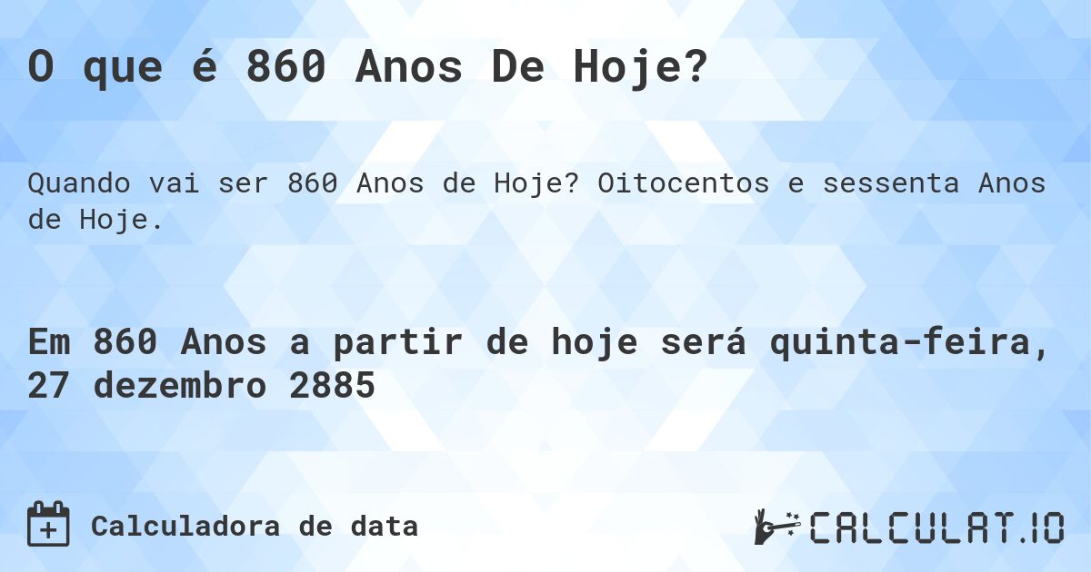 O que é 860 Anos De Hoje?. Oitocentos e sessenta Anos de Hoje.