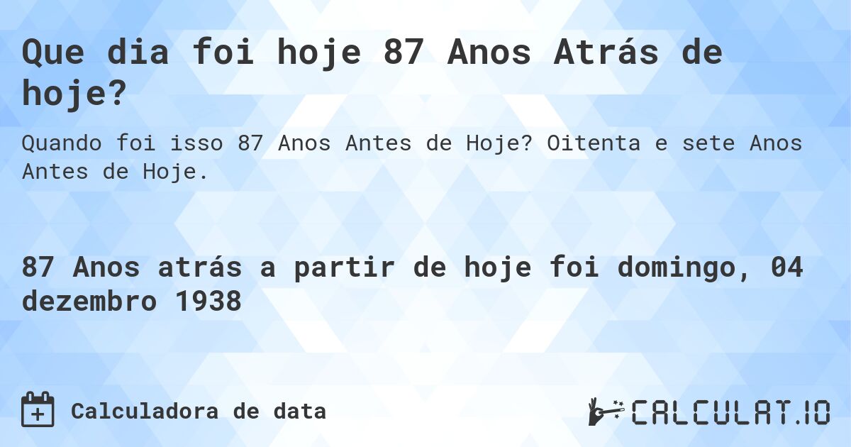 Que dia foi hoje 87 Anos Atrás de hoje?. Oitenta e sete Anos Antes de Hoje.