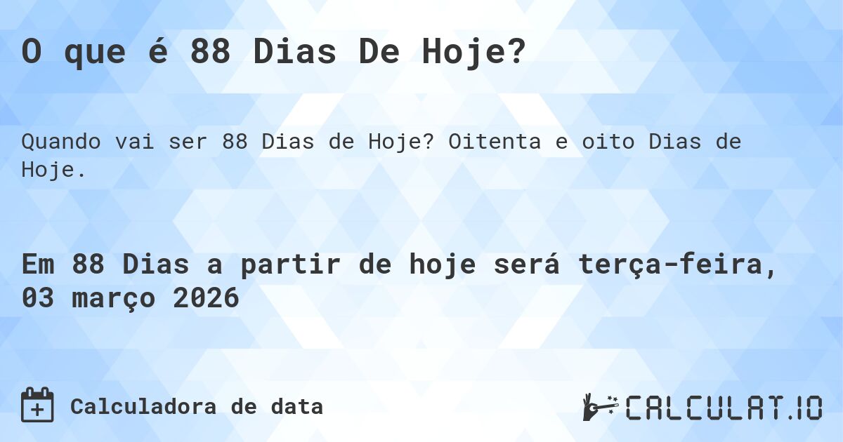O que é 88 Dias De Hoje?. Oitenta e oito Dias de Hoje.
