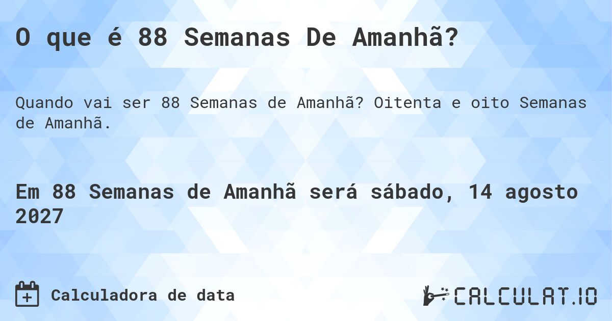 O que é 88 Semanas De Amanhã?. Oitenta e oito Semanas de Amanhã.