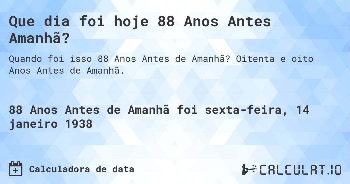 Que dia foi hoje 88 Anos Antes Amanhã?. Oitenta e oito Anos Antes de Amanhã.