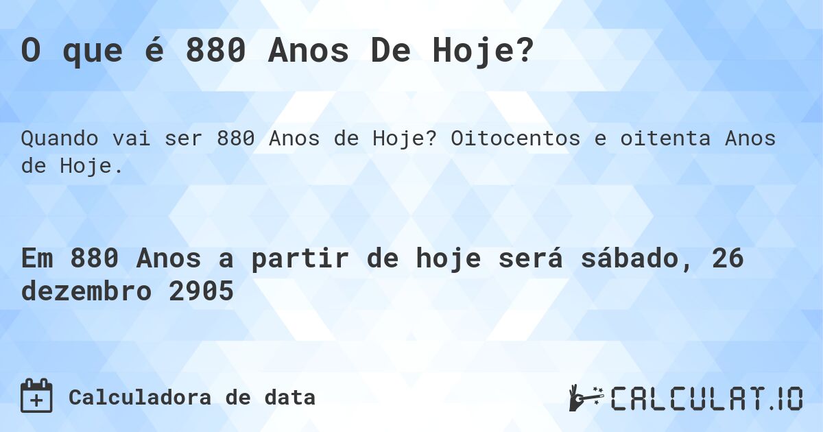 O que é 880 Anos De Hoje?. Oitocentos e oitenta Anos de Hoje.