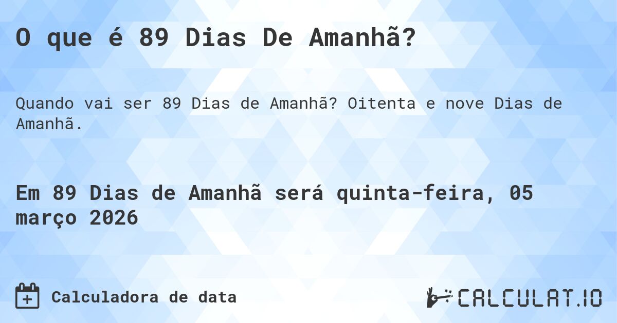 O que é 89 Dias De Amanhã?. Oitenta e nove Dias de Amanhã.